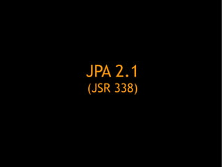 JPA 2.1
(JSR 338)

 