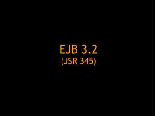 EJB 3.2
(JSR 345)

 