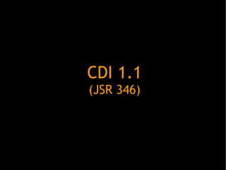 CDI 1.1
(JSR 346)

 