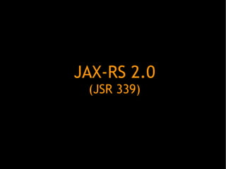JAX-RS 2.0
(JSR 339)

 