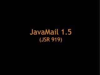JavaMail 1.5
(JSR 919)

 
