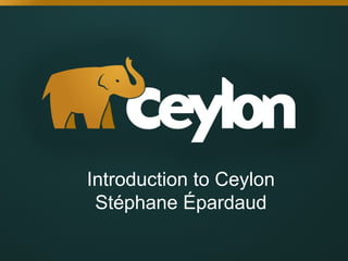 Introduction to Ceylon
Stéphane Épardaud

 