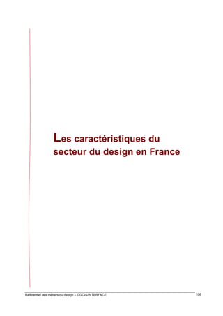Les caractéristiques du
secteur du design en France

Référentiel des métiers du design – DGCIS/INTERFACE

108

 