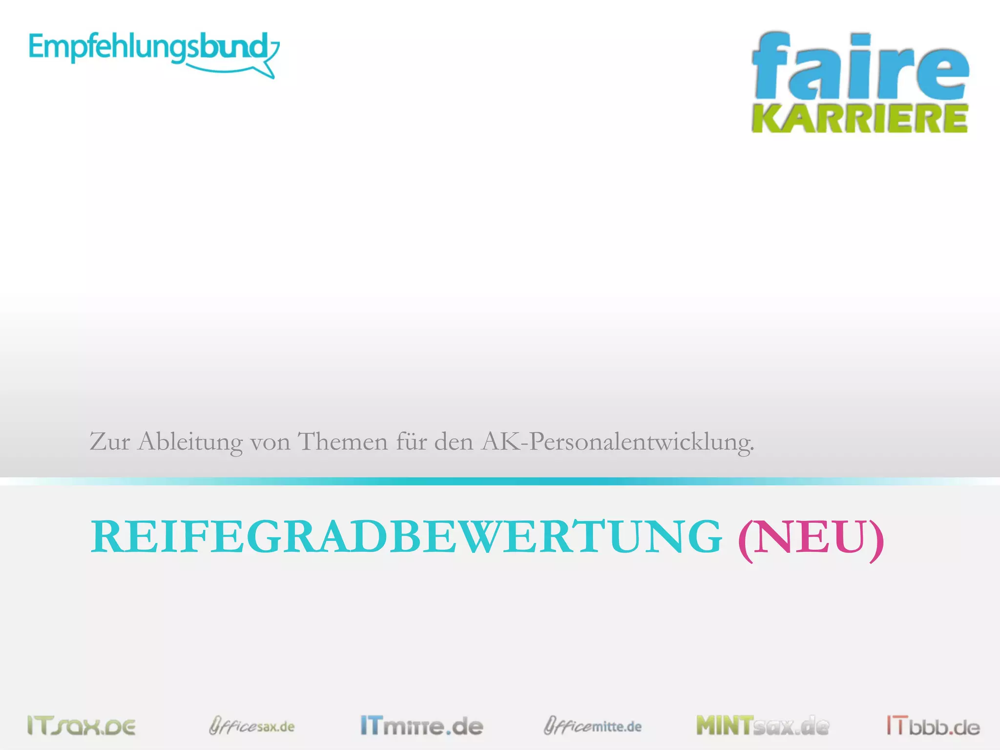 Zur Ableitung von Themen für den AK-Personalentwicklung.

REIFEGRADBEWERTUNG (NEU)

 