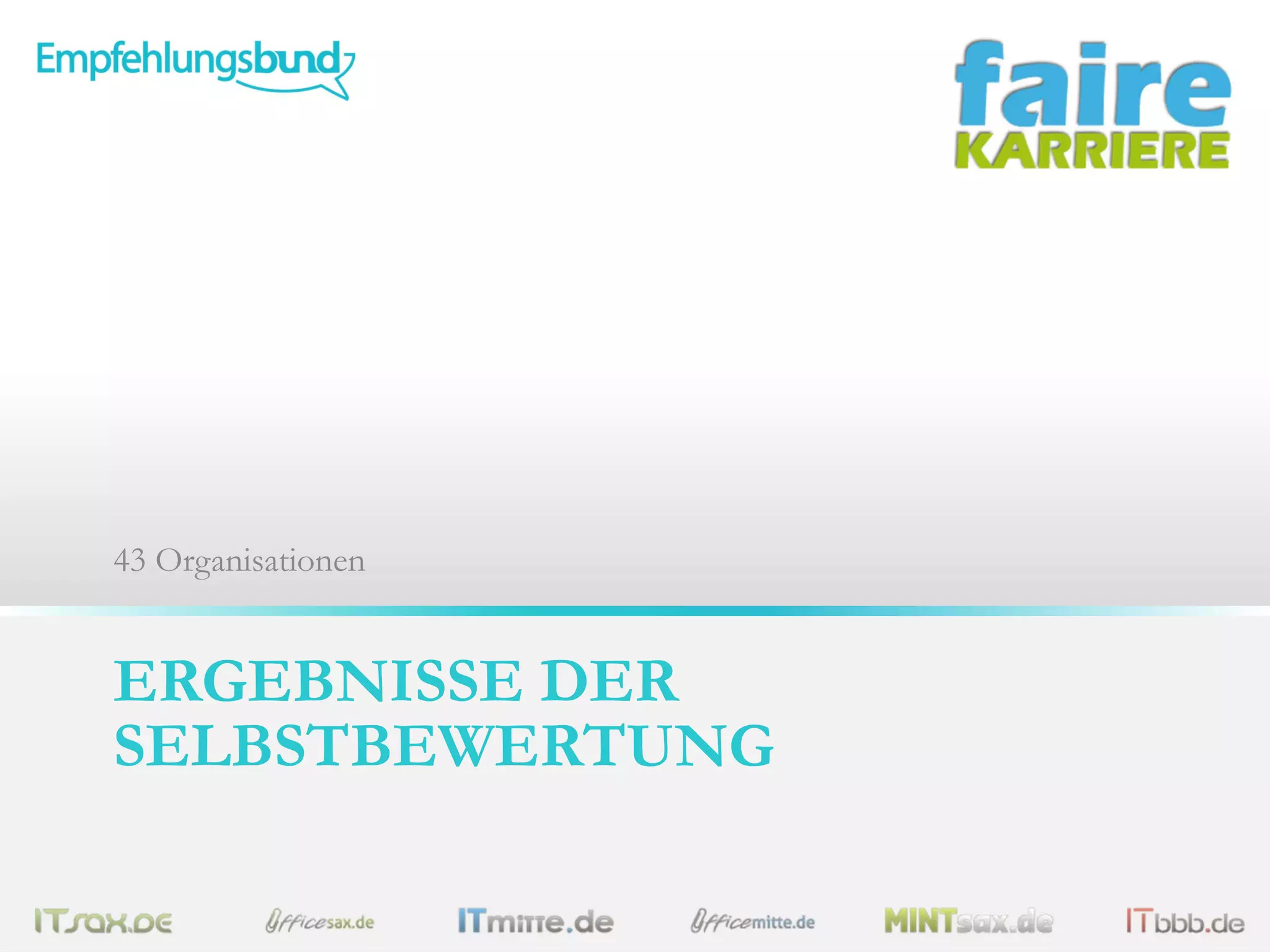 43 Organisationen

ERGEBNISSE DER
SELBSTBEWERTUNG

 