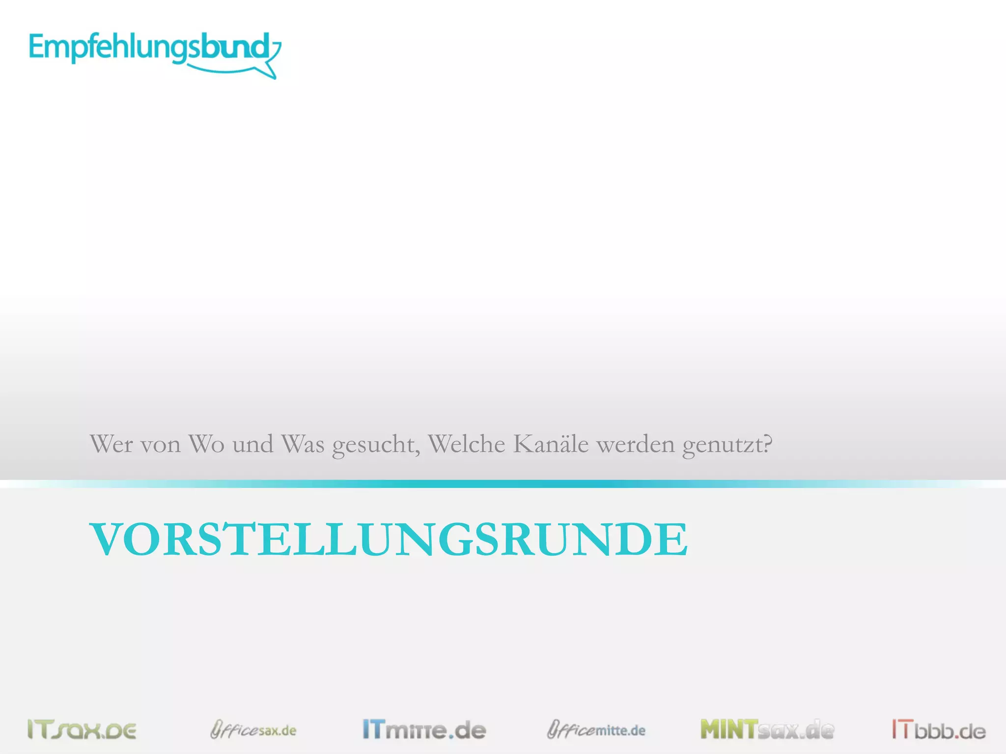 Wer von Wo und Was gesucht, Welche Kanäle werden genutzt?

VORSTELLUNGSRUNDE

 