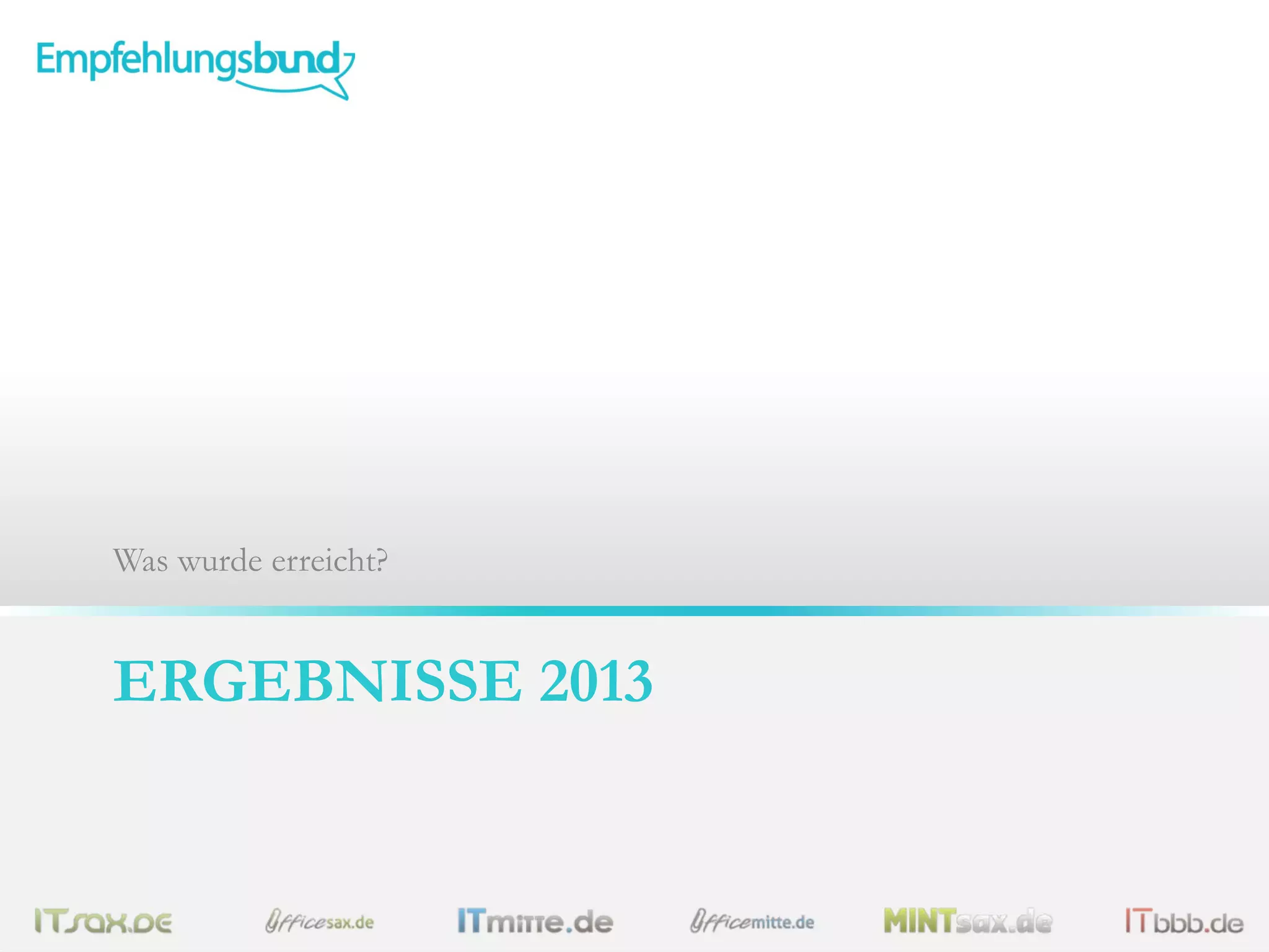 Was wurde erreicht?

ERGEBNISSE 2013

 