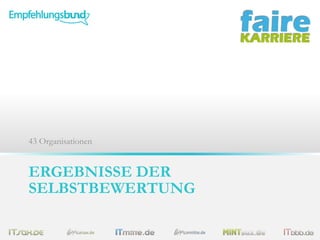 43 Organisationen

ERGEBNISSE DER
SELBSTBEWERTUNG

 