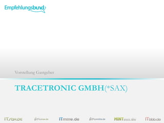 Vorstellung Gastgeber

TRACETRONIC GMBH(*SAX)

 