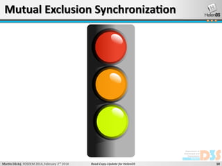 Mutual Exclusion Synchronization

Martin Děcký, FOSDEM 2014, February 2nd 2014

Read-Copy-Update for HelenOS

10

 