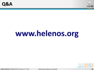 Q&A

www.helenos.org

Martin Děcký, FOSDEM 2014, February 2nd 2014

Read-Copy-Update for HelenOS

48

 