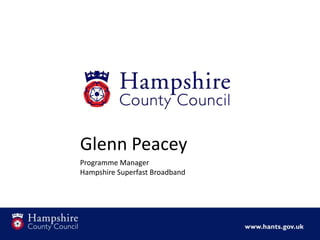 Glenn Peacey
Programme Manager
Hampshire Superfast Broadband

 