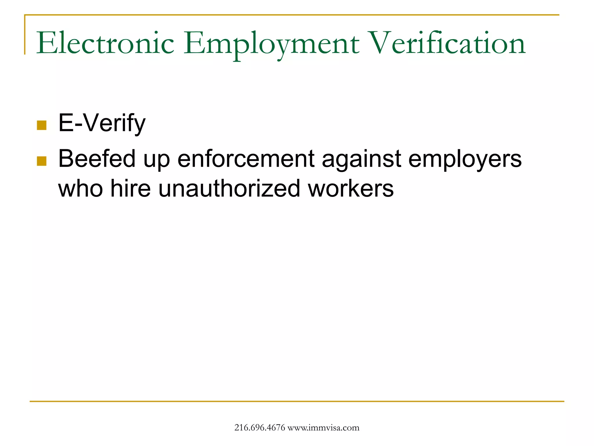 Electronic Employment Verification




E-Verify
Beefed up enforcement against employers
who hire unauthorized workers

216.696.4676 www.immvisa.com

 