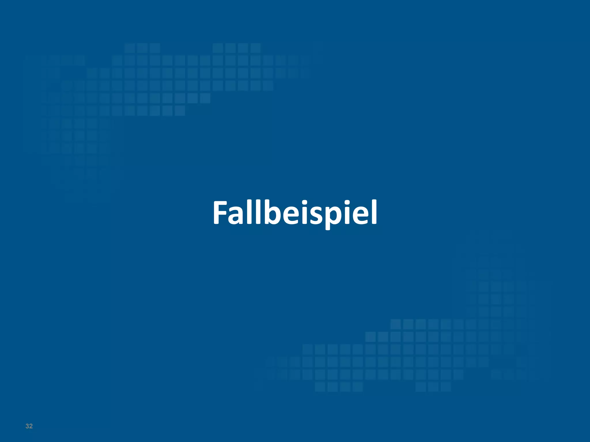 Fallbeispiel

32

 