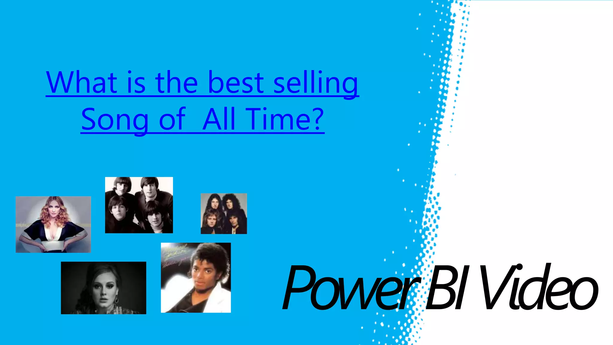 What is the best selling
Song of All Time?

Power BI Video
Alan Koo | www.alankoo.com

 