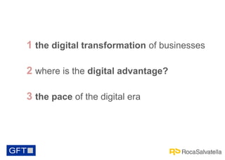 1 the digital transformation of businesses
2 where is the digital advantage?
3 the pace of the digital era

 
