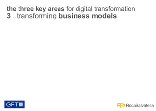 the three key areas for digital transformation

3 . transforming business models

 