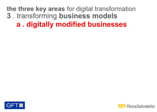 the three key areas for digital transformation

3 . transforming business models
a . digitally modified businesses

 