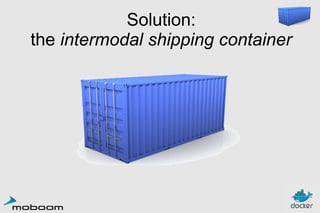Solution:
the intermodal shipping container

 