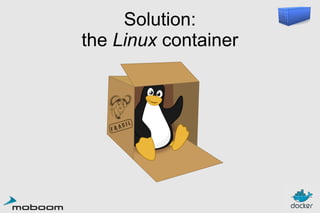 Solution:
the Linux container

 