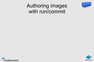 Authoring images
with run/commit

 