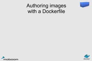 Authoring images
with a Dockerfile

 