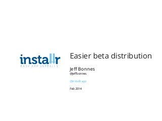 Easier beta distribution
Jeﬀ Bonnes
@jeﬀbonnes
@installrapp
Feb 2014
 