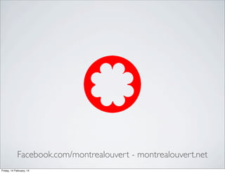 Facebook.com/montrealouvert - montrealouvert.net
Friday, 14 February, 14

 