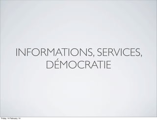 INFORMATIONS, SERVICES,
DÉMOCRATIE

Friday, 14 February, 14

 