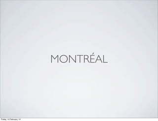 MONTRÉAL

Friday, 14 February, 14

 