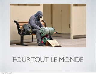 POUR TOUT LE MONDE
Friday, 14 February, 14

 