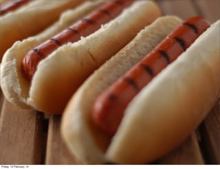 IGNORANCE IS BLISS

• Hot

Dogs

Friday, 14 February, 14

 