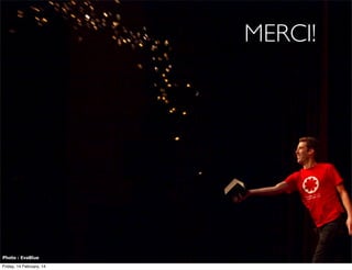 MERCI!

Friday, 14 February, 14

 