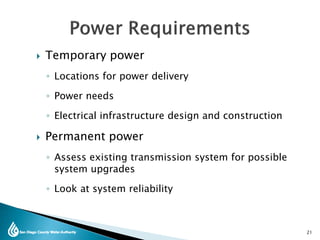  Temporary power
◦ Locations for power delivery
◦ Power needs
◦ Electrical infrastructure design and construction
 Permanent power
◦ Assess existing transmission system for possible
system upgrades
◦ Look at system reliability
21
 