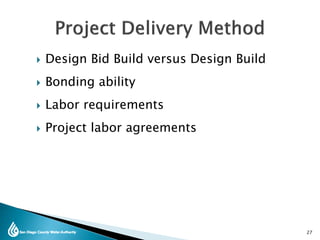  Design Bid Build versus Design Build
 Bonding ability
 Labor requirements
 Project labor agreements
27
 
