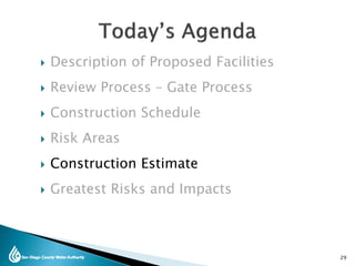  Description of Proposed Facilities
 Review Process – Gate Process
 Construction Schedule
 Risk Areas
 Construction Estimate
 Greatest Risks and Impacts
29
 
