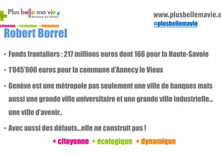 Robert Borrel

#plusbellemavie

•  Fonds frontaliers : 217 millions euros dont 166 pour la Haute-Savoie
•  1’045’000 euros...
