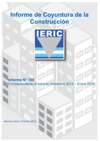 Informe N° 100
Correspondiente al período Diciembre 2013 – Enero 2014
Informe de Coyuntura de la
Construcción
Buenos Aires | Febrero 2014
 
