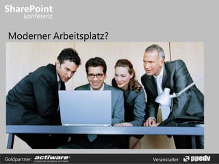 Veranstalter:Goldpartner:
Moderner Arbeitsplatz?
 