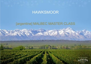 HAWKSMOOR
[argentine] MALBEC MASTER CLASS

 