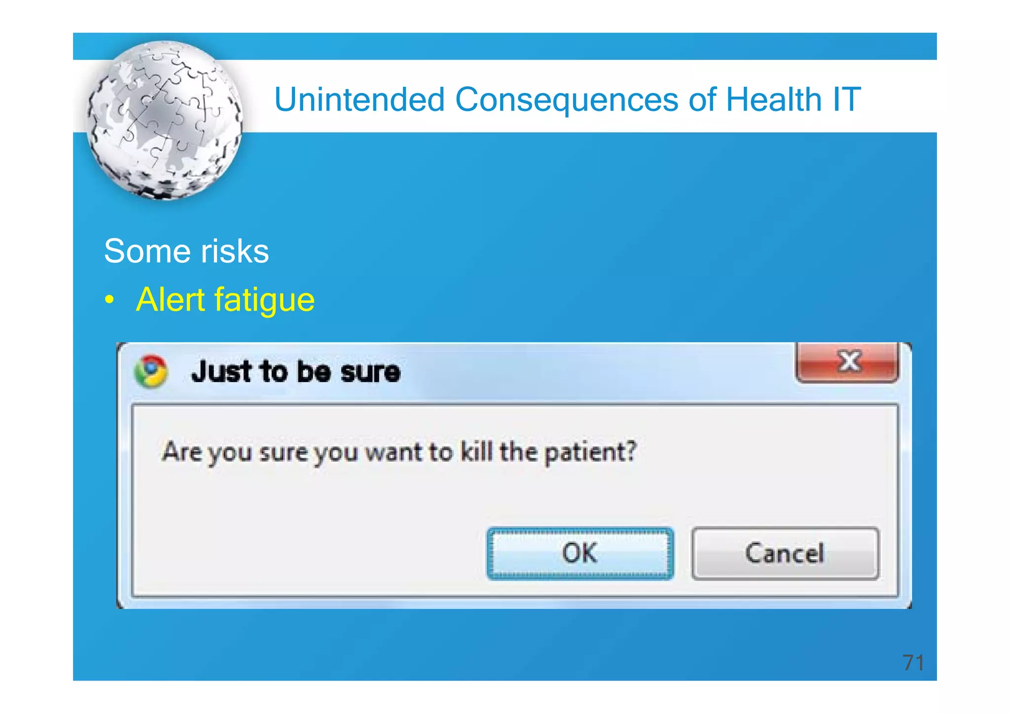 71
Some risks
• Alert fatigue
Unintended Consequences of Health IT
 