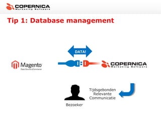 Tip 1: Database management

DATA!

Tijdsgebonden
Relevante
Communicatie
Bezoeker

 