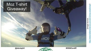 @steviephil

(Image source:
http://www.hallaminternet.com/2013/moz-skydiving/)

Moz T-shirt
Giveaway!

#OSWCardiff

 