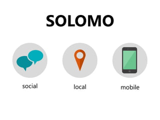SOLOMO

social

local

mobile

 