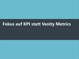 Fokus auf KPI statt Vanity Metrics


9

 