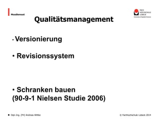 Moodlemoot

Qualitätsmanagement

• Versionierung

• Revisionssystem

• Schranken bauen
(90-9-1 Nielsen Studie 2006)
Dipl.-Ing. (FH) Andreas Wittke

© Fachhochschule Lübeck 2014

 