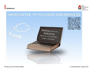 Moodlemoot

Dipl.-Ing. (FH) Andreas Wittke

© Fachhochschule Lübeck 2014

 