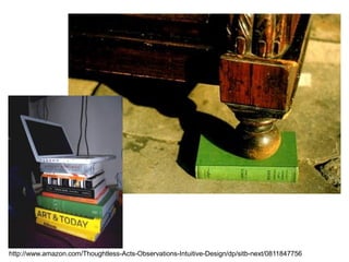http://www.amazon.com/Thoughtless-Acts-Observations-Intuitive-Design/dp/sitb-next/0811847756
 