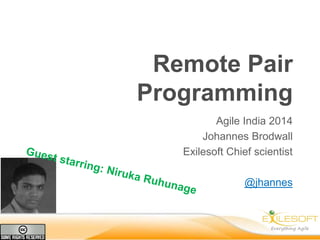 Remote Pair
Programming
Agile India 2014
Johannes Brodwall
Exilesoft Chief scientist
@jhannes

 