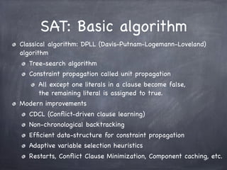 SAT: Basic algorithm
Classical algorithm: DPLL (Davis-Putnam-Logemann-Loveland)
algorithm
Tree-search algorithm
Constraint...
